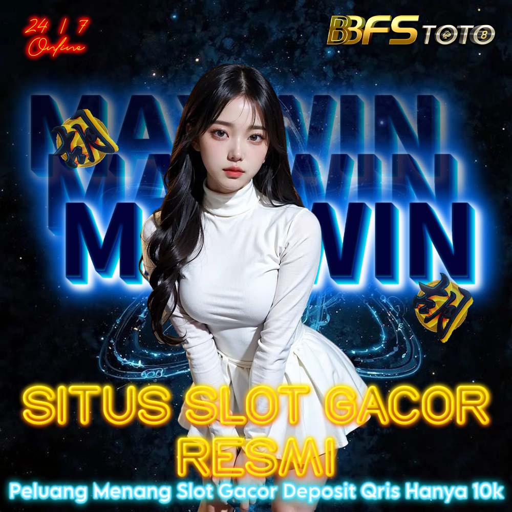 Bbfstoto - Situs SLOT Maxwin GACOR Fitur Deposit Via Qris Resmi Tersohor